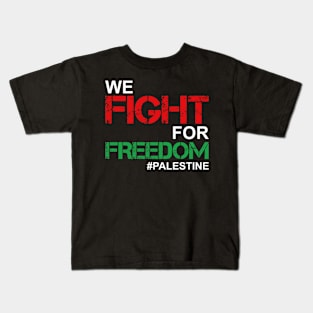 We Fight For Freedom In Palestine - Palestinian Lives Matter Kids T-Shirt